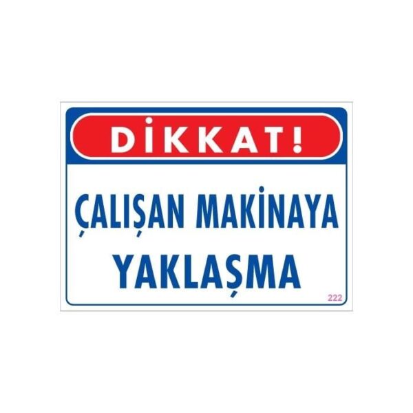 Çalışan Makinaya Yaklaşma Uyarı Levhası 25x35 KOD: 222